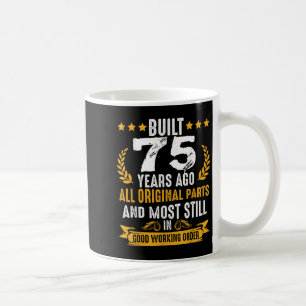 Built 75 Years Ago Humourous 75th Birthday Wishes Coffee Mug