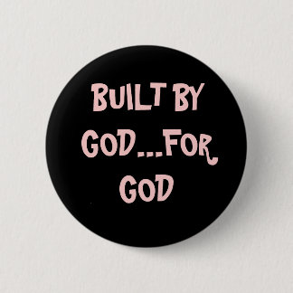 BUILT BY GOD...FOR GOD 2 INCH ROUND BUTTON