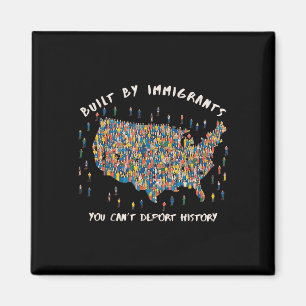 Built By Immigrants You Can't Deport History A Magnet
