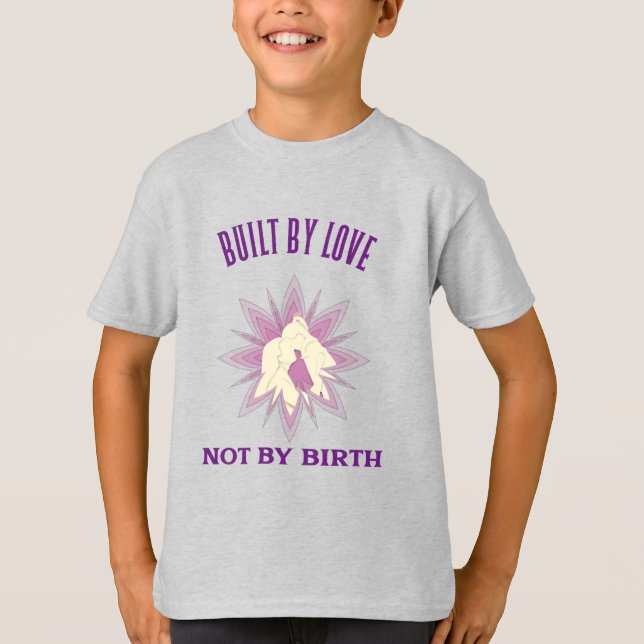 Built By Love Not By Birth Adoptive Mom  T-Shirt (Front)