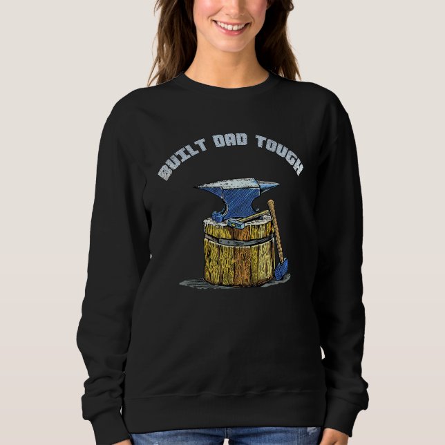 Built Dad Tough Anvil Hammer Blacksmith  Poppa Sweatshirt (Front)