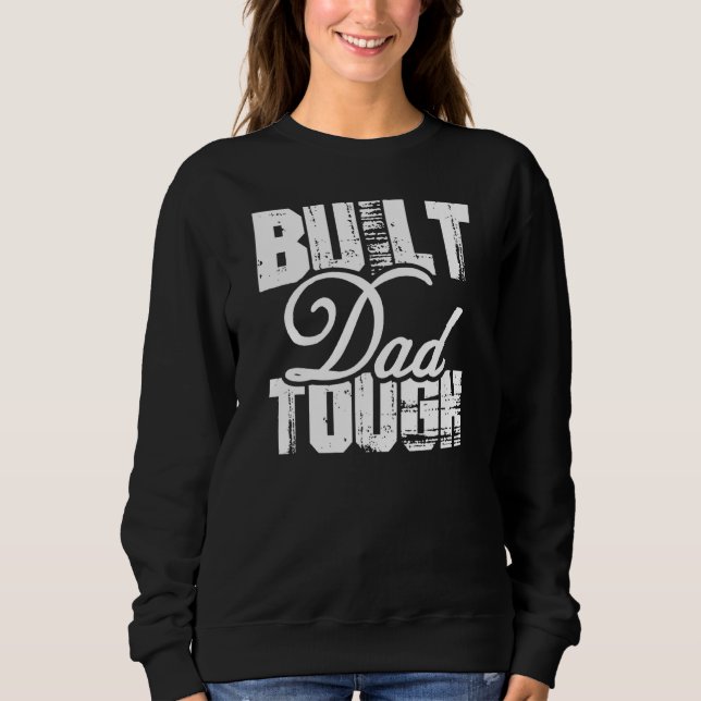 Built Dad Tough On Back Sweatshirt (Front)