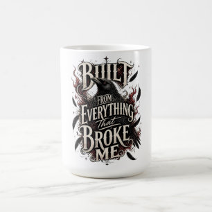 Built From Everything That Broke Me Raven Fire Pow Coffee Mug