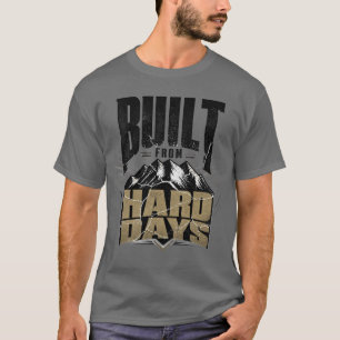 Built From Hard Days Strong Motivational Typograph T-Shirt