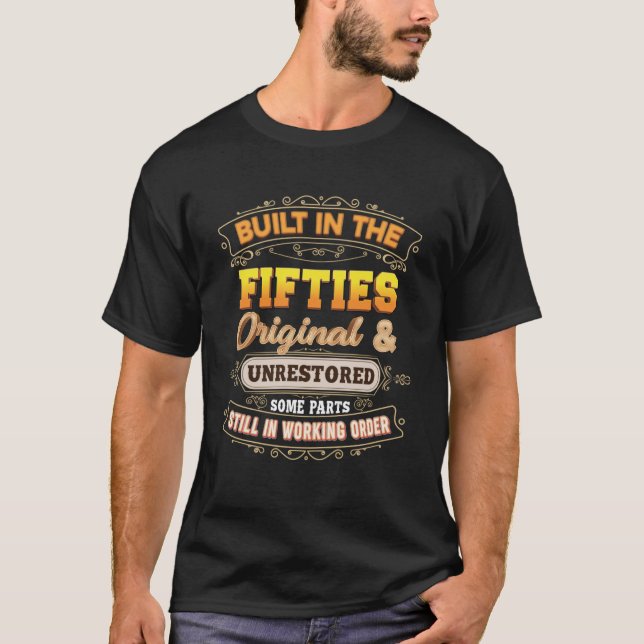 Built In The Fifties 50 Original Some Parts Still  T-Shirt (Front)