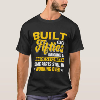 Built In The Fifties Original And Unrestored 1950S T-Shirt