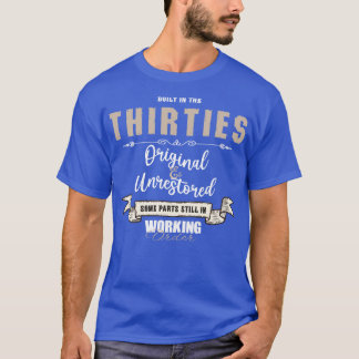 Built In The Thirties Original Unrestored Some Par T-Shirt
