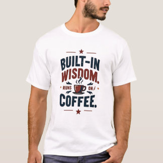 Built-In Wisdom Runs on Coffee – Retro Shirt