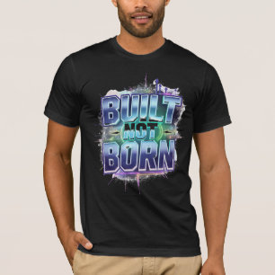 BUILT NOT BORN – Bold Urban Grunge Motivational T-Shirt