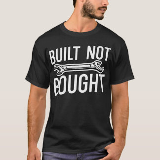 Built Not Bought Mechanic  T-Shirt