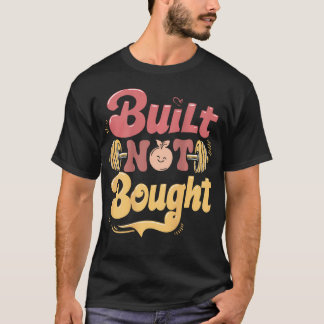 Built Not Bought Workout Pump Cover Gym Weightlift T-Shirt