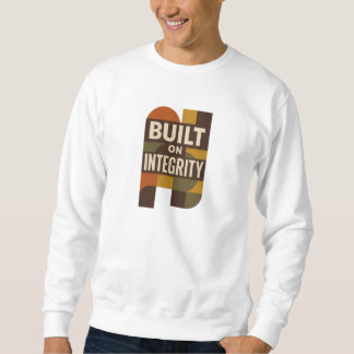 Built on Integrity – Meaningful Dad Appreciation Sweatshirt
