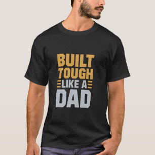 Built Tough Like A Dad Inspirational Quote T-Shirt