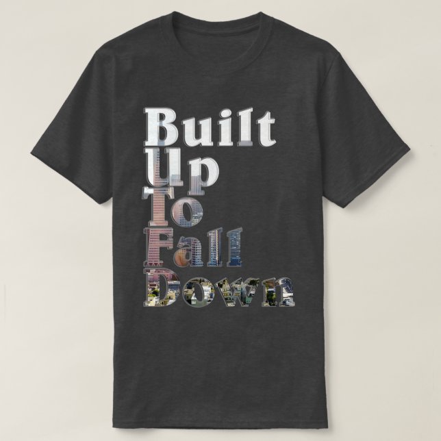 Built Up To Fall Down T-Shirt (Design Front)