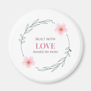 Built With Love Raised By Mom Floral Quote Magnet