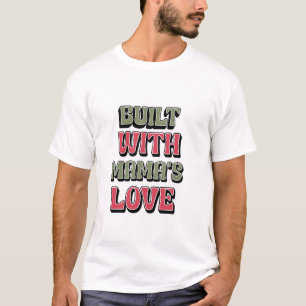 BUILT WITH MAMA'S LOVE T-Shirt