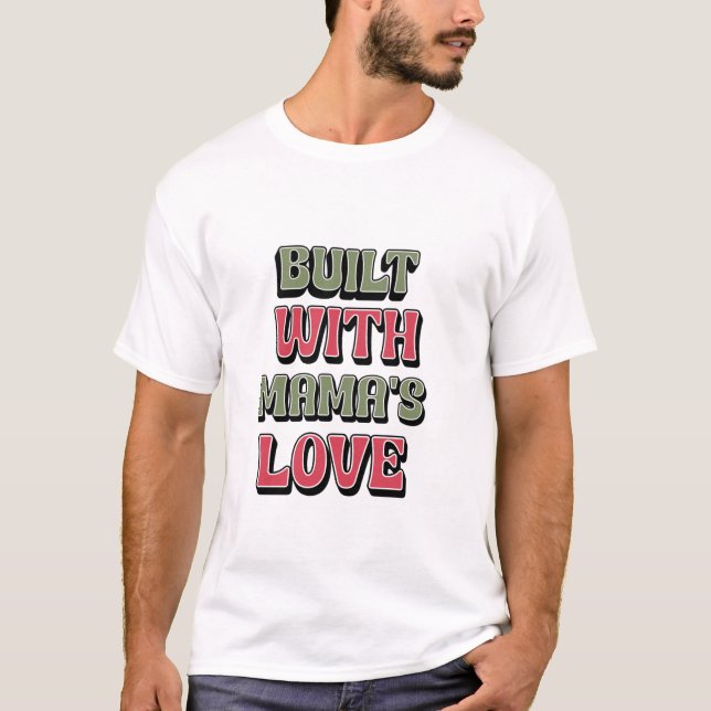 BUILT WITH MAMA'S LOVE T-Shirt (Front)