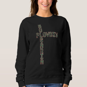 Bulgaria Travel Balkans Bulgarian Pride Plovdiv Bu Sweatshirt