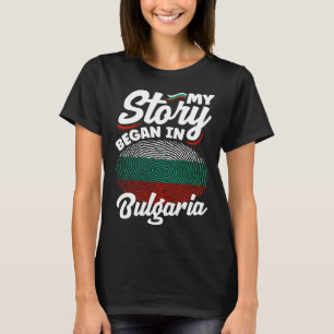 Bulgarian Bulgaria Bulgarian Flag My Story Began I T-Shirt