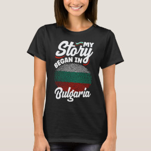 Bulgarian Bulgaria Bulgarian Flag My Story Began I T-Shirt