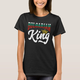 Bulgarian King Bulgarian Bulgaria Bulgarian Flag T-Shirt