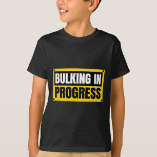 Bulking In Progress Funny Weightlifting Bodybuildi T-Shirt