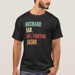 Bull Fighting Athlete Dad Husband Father T-Shirt