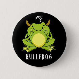 Bull Frog Funny Animal Frog Pun Dark BG 2 Inch Round Button
