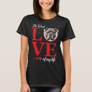 Bull Mastiff The Real Love Of My Life Valentines D T-Shirt