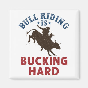 Bull Riding Is Bucking Hard Funny Bullrider Magnet