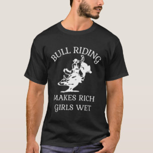 Bull Riding Makes Rich Girls Wet Rodeo T-Shirt