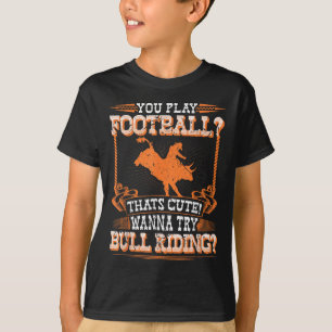 Bull Riding Rodeo Football Quote Cowboy Jaripeo Bu T-Shirt