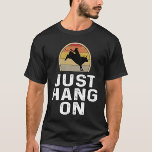 Bull Riding Rodeo Rider Just Hang On Retro T-Shirt