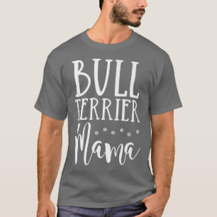 Bull Terrier Dog Mom Cute Bull Terrier Mama T-Shirt