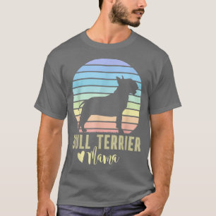 Bull Terrier Mama - English Bull Terrier Dog Mom T T-Shirt