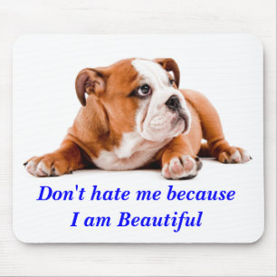 Bulldog Don't Hate Me...I'm Beautiful Mousepad