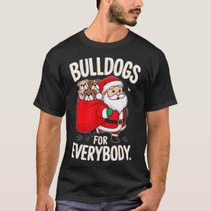 Bulldog For Everybody Funny Santa Christmas 1  T-Shirt