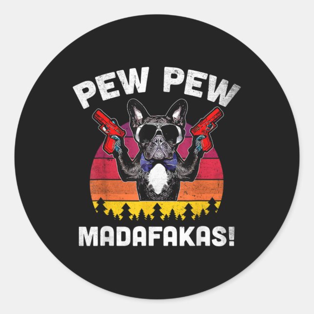 Bulldog Frenchie Pew Pew Pew Madafakas Crazy Pew  Classic Round Sticker (Front)