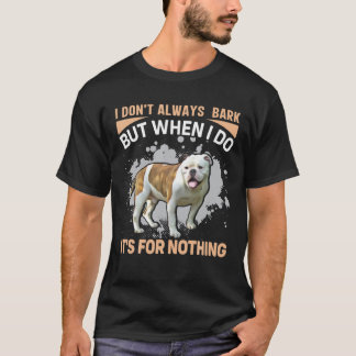 Bulldog - I Don't Always Bark But When I Do It's F T-Shirt