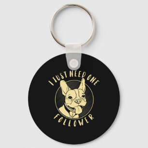 Bulldog I Just Need One Follower  Keychain