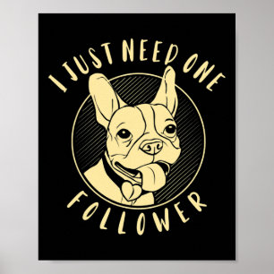 Bulldog I Just Need One Follower Poster