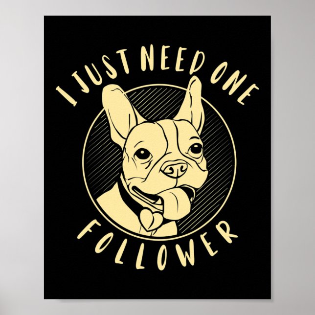 Bulldog I Just Need One Follower  Poster (Front)