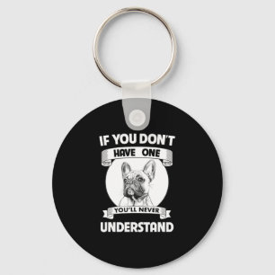 Bulldog If You Don't Have One You'll Never Underst Keychain