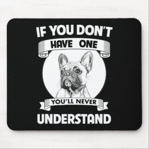 Bulldog If You Don't Have One You'll Never Underst Mouse Pad