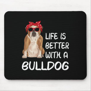 Bulldog Life Is Better With A Bulldog  Mouse Pad