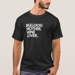 Bulldog Mother Wine Lover Funny Dog T-Shirt