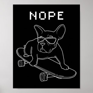 Bulldog Nope Riding A Skateboard Cool Frenchie  Poster