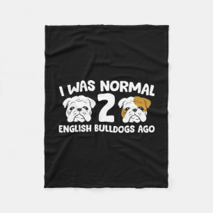 Bulldog Pet I Was Normal 2 English Bulldogs Ago Fleece Blanket