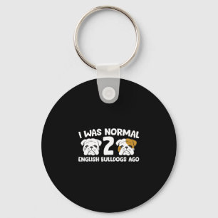 Bulldog Pet I Was Normal 2 English Bulldogs Ago Keychain