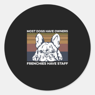 Bulldog Quote For A Frenchie Owner Classic Round Sticker